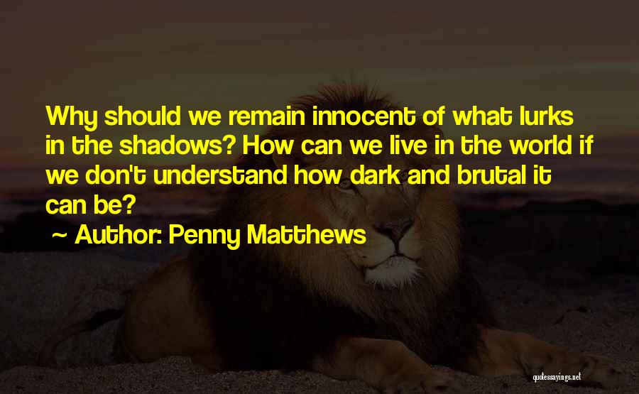 Dark Brutal Quotes By Penny Matthews