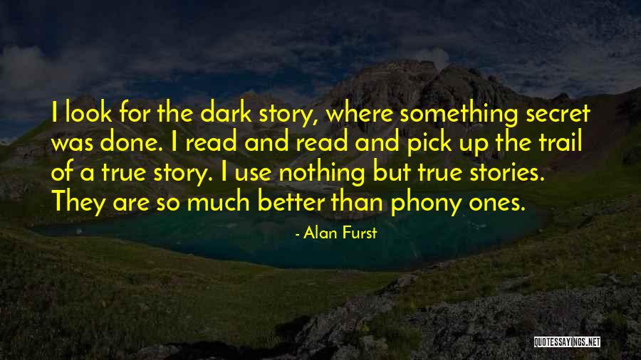 Dark But True Quotes By Alan Furst