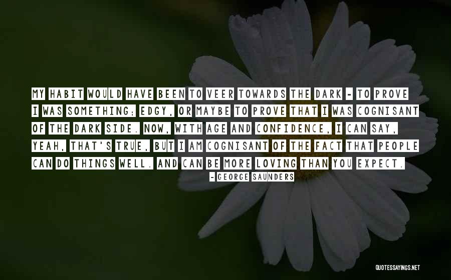 Dark But True Quotes By George Saunders