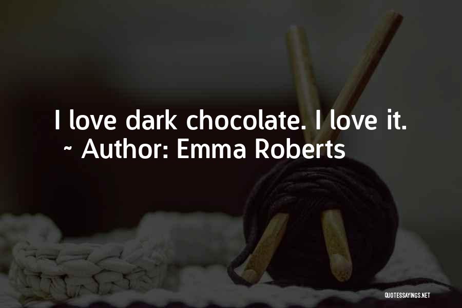 Dark Chocolate Quotes By Emma Roberts