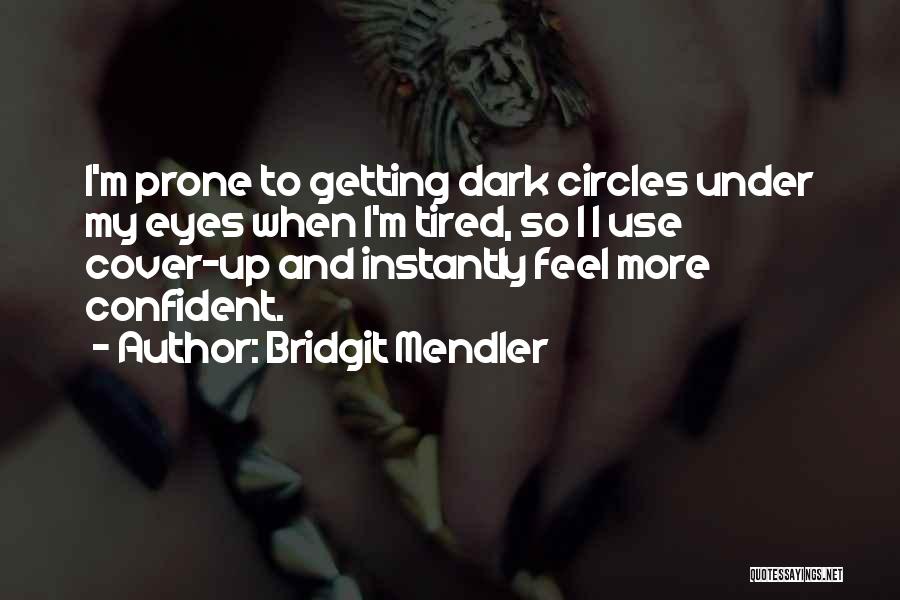 Dark Circles Under Eyes Quotes By Bridgit Mendler