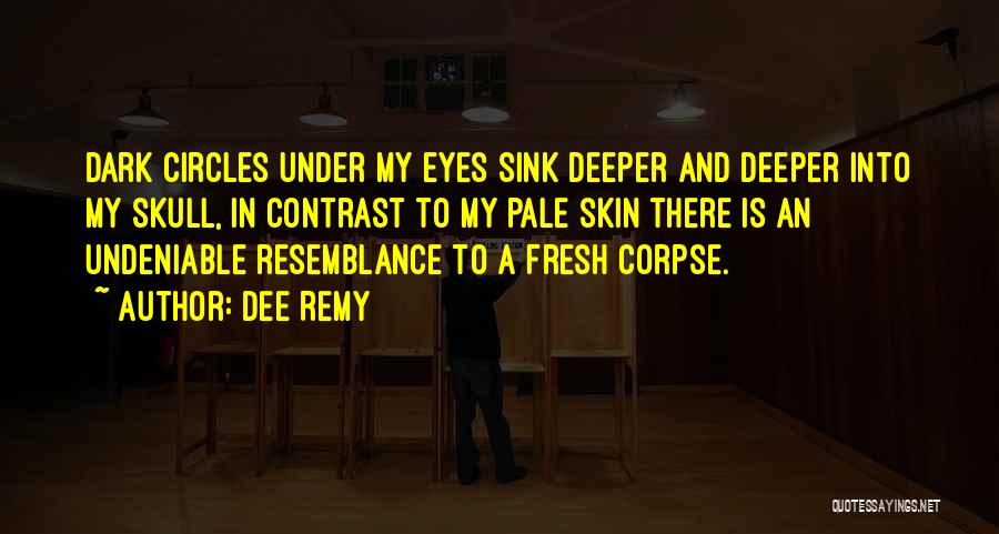 Dark Circles Under Eyes Quotes By Dee Remy