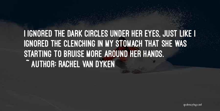 Dark Circles Under Eyes Quotes By Rachel Van Dyken