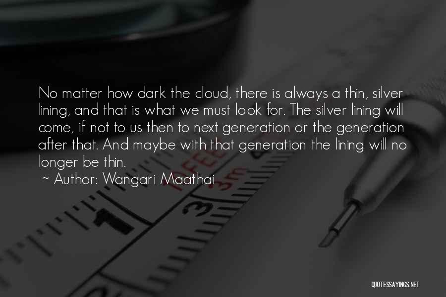 Dark Cloud Silver Lining Quotes By Wangari Maathai