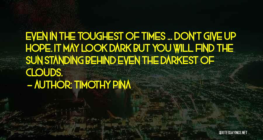 Dark Clouds Quotes By Timothy Pina