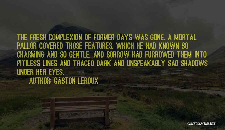 Dark Complexion Quotes By Gaston Leroux