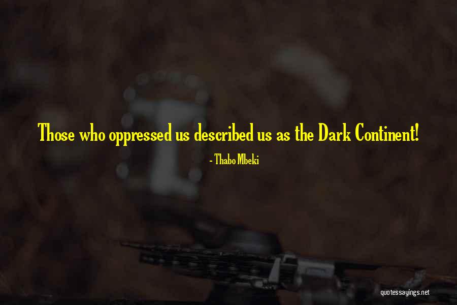 Dark Continent Quotes By Thabo Mbeki Dark Continent Quotes By Thabo Mbeki