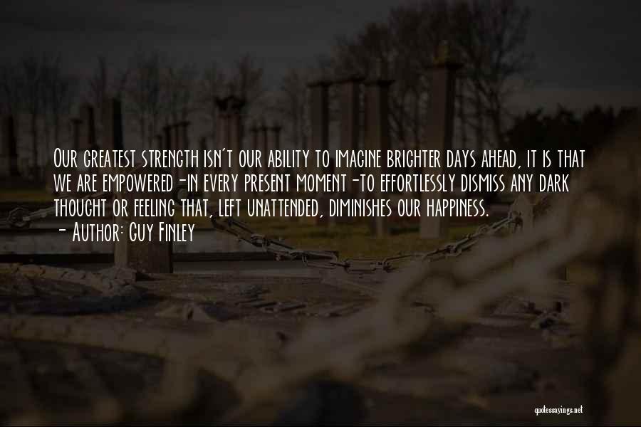 Dark Days Ahead Quotes By Guy Finley