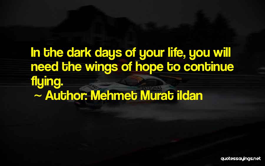 Dark Days In Life Quotes By Mehmet Murat Ildan