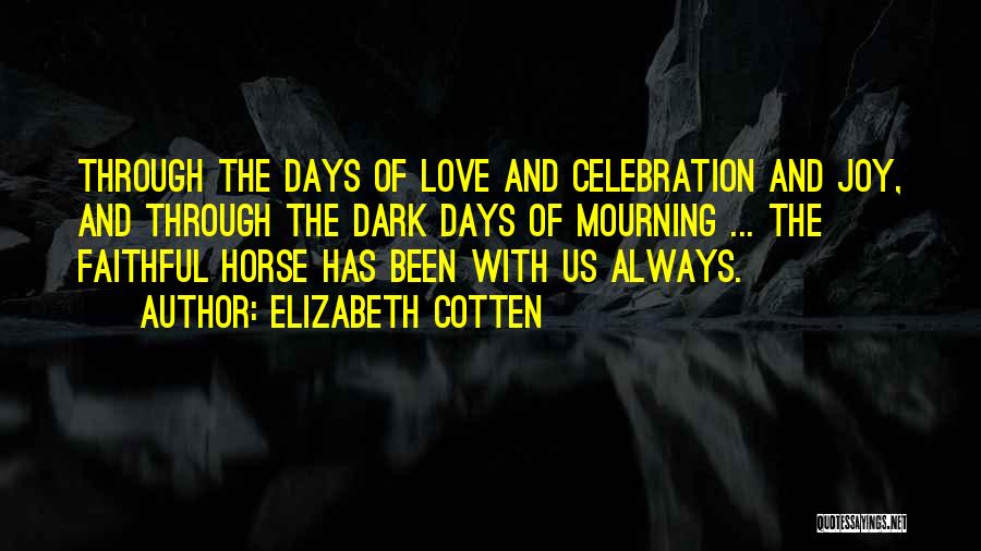 Dark Days Love Quotes By Elizabeth Cotten