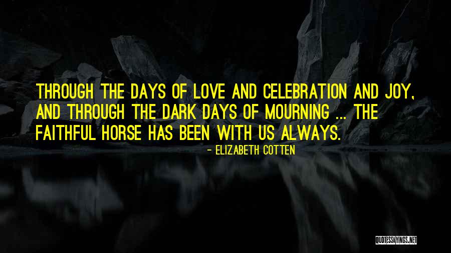 Dark Days Love Quotes By Elizabeth Cotten