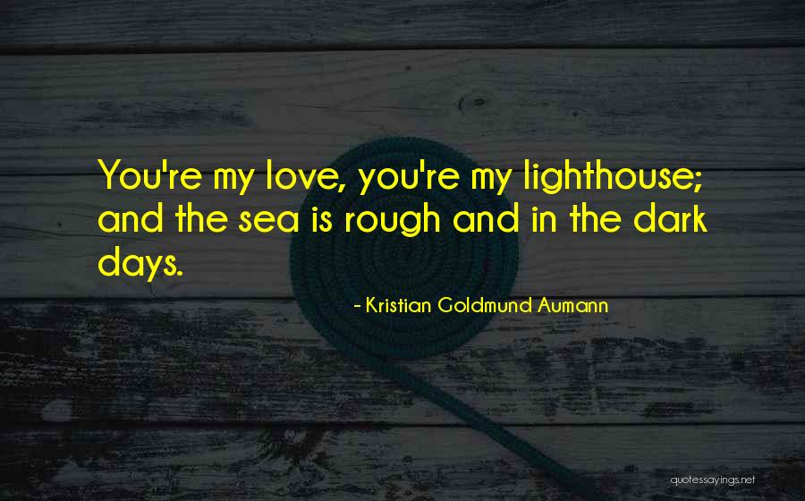 Dark Days Love Quotes By Kristian Goldmund Aumann