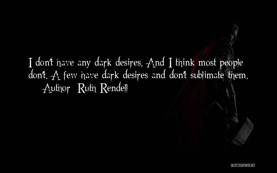 Dark Desires Quotes By Ruth Rendell