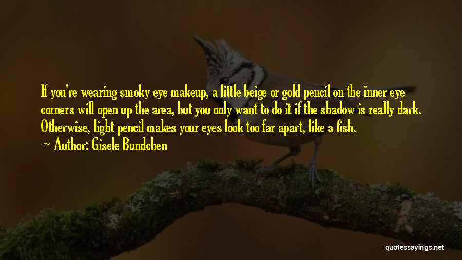 Dark Eyes Quotes By Gisele Bundchen