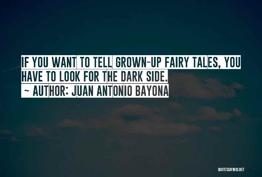 Dark Fairy Tales Quotes By Juan Antonio Bayona