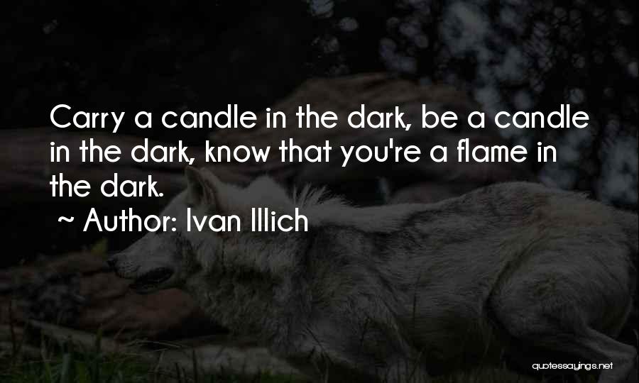 Dark Flame Quotes By Ivan Illich