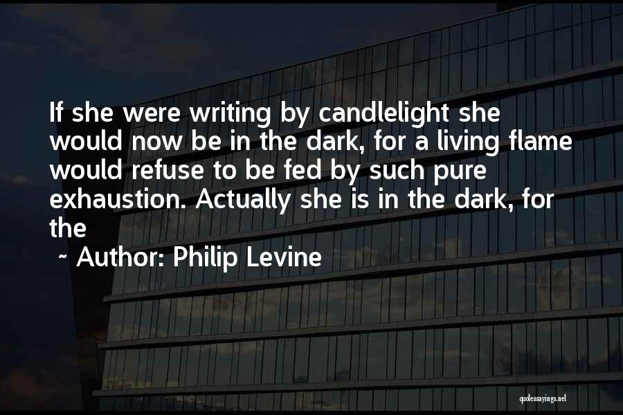 Dark Flame Quotes By Philip Levine