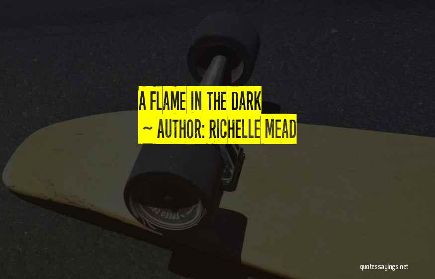 Dark Flame Quotes By Richelle Mead