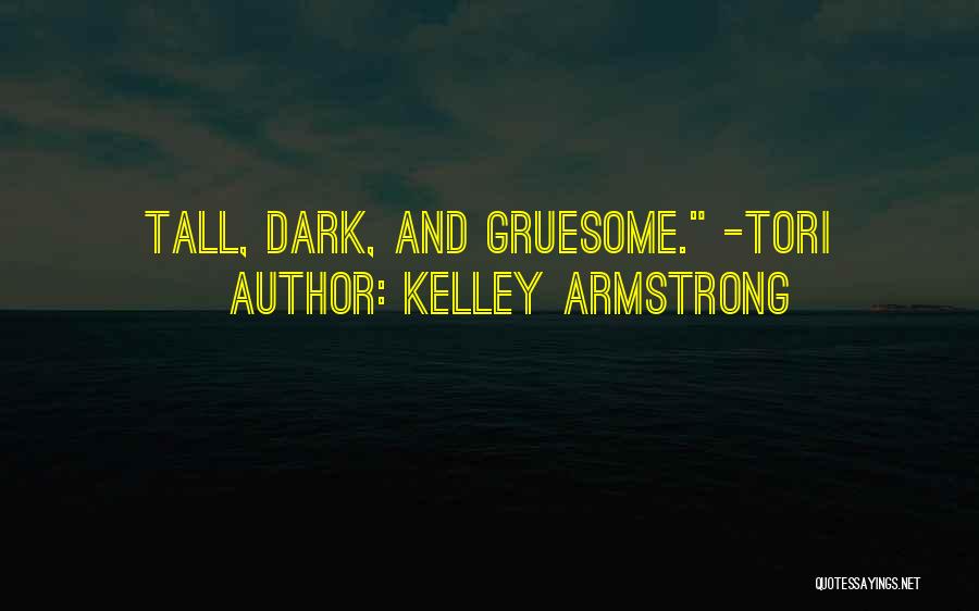 Dark Gruesome Quotes By Kelley Armstrong