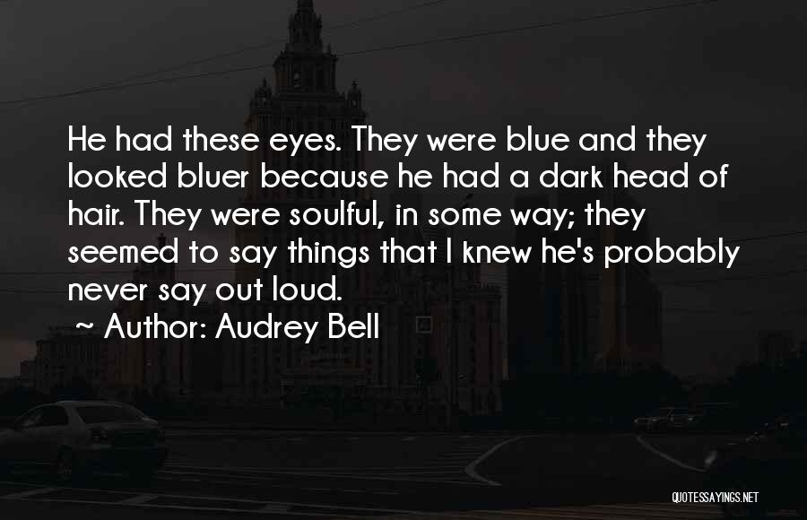 Dark Hair And Blue Eyes Quotes By Audrey Bell