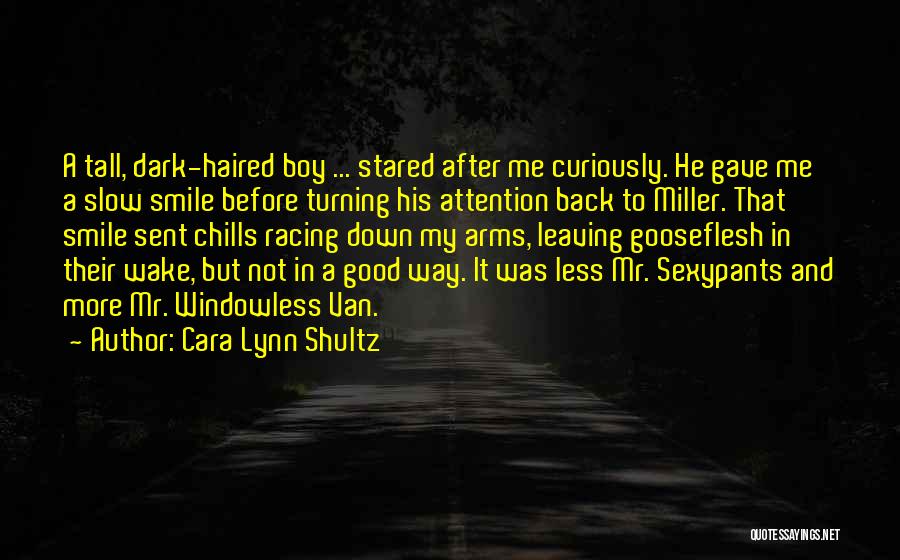 Dark Haired Quotes By Cara Lynn Shultz