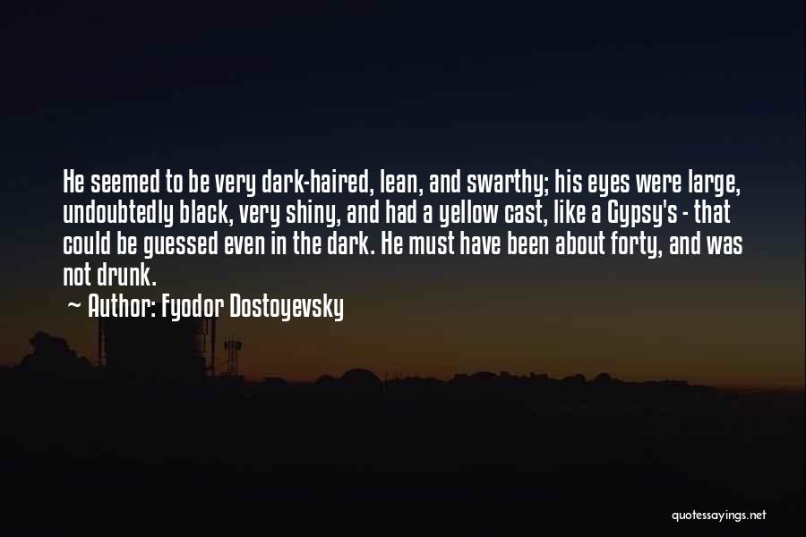 Dark Haired Quotes By Fyodor Dostoyevsky