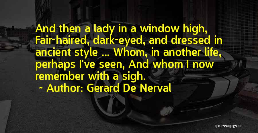 Dark Haired Quotes By Gerard De Nerval