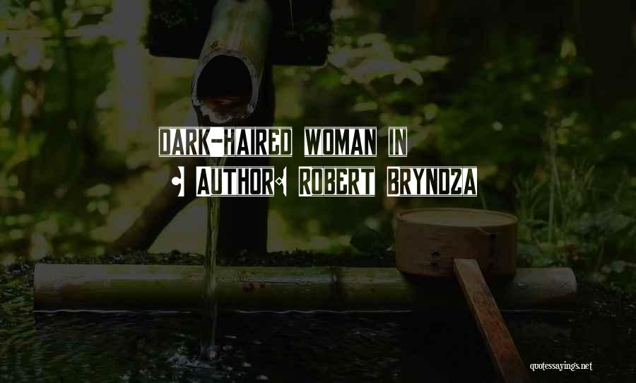 Dark Haired Quotes By Robert Bryndza