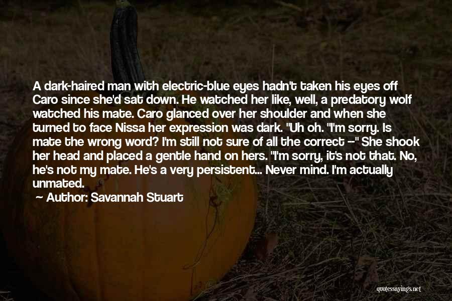 Dark Haired Quotes By Savannah Stuart