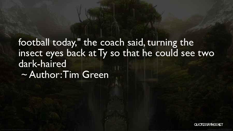 Dark Haired Quotes By Tim Green