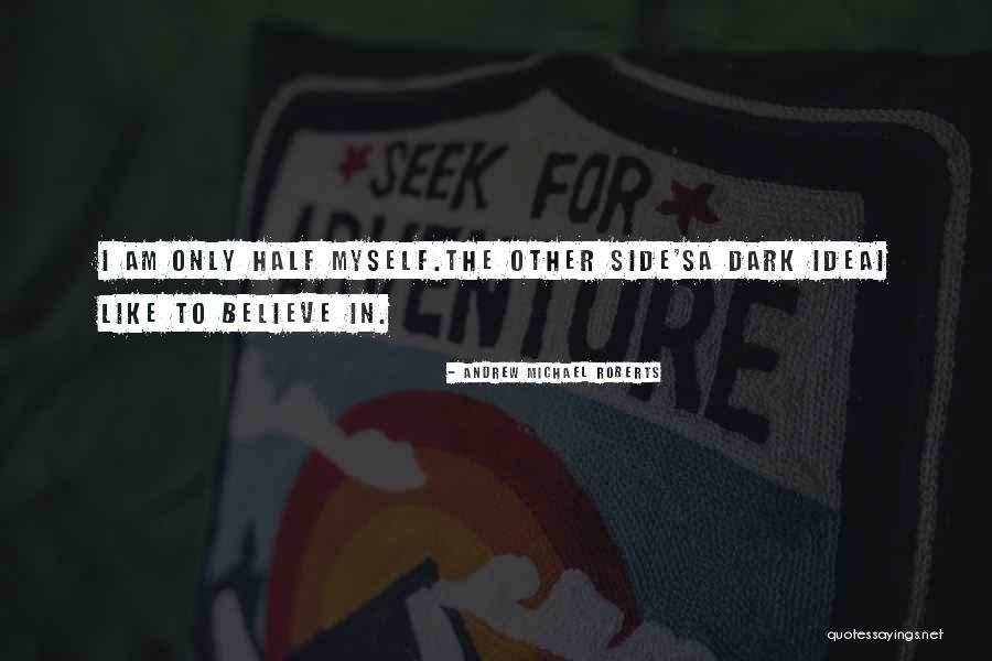 Dark Half Quotes By Andrew Michael Roberts Dark Half Quotes By Andrew Michael Roberts