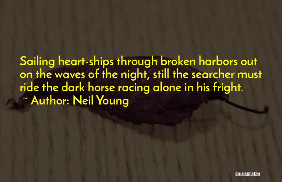 Dark Heart Broken Quotes By Neil Young