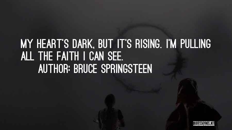 Dark Heart Rising Quotes By Bruce Springsteen