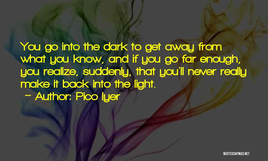 Dark Inspirational Quotes By Pico Iyer