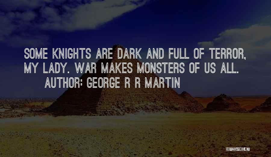 Dark Knights Quotes By George R R Martin