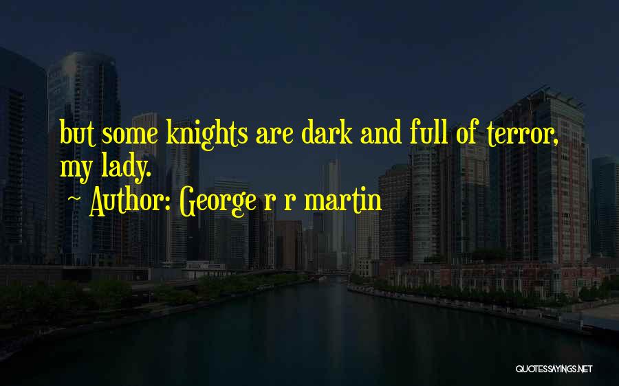 Dark Knights Quotes By George R R Martin