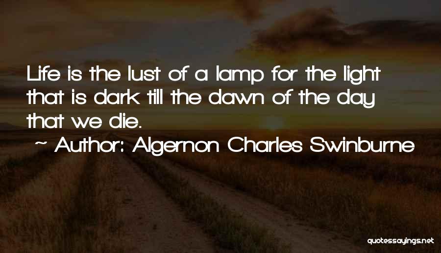 Dark Light Life Quotes By Algernon Charles Swinburne