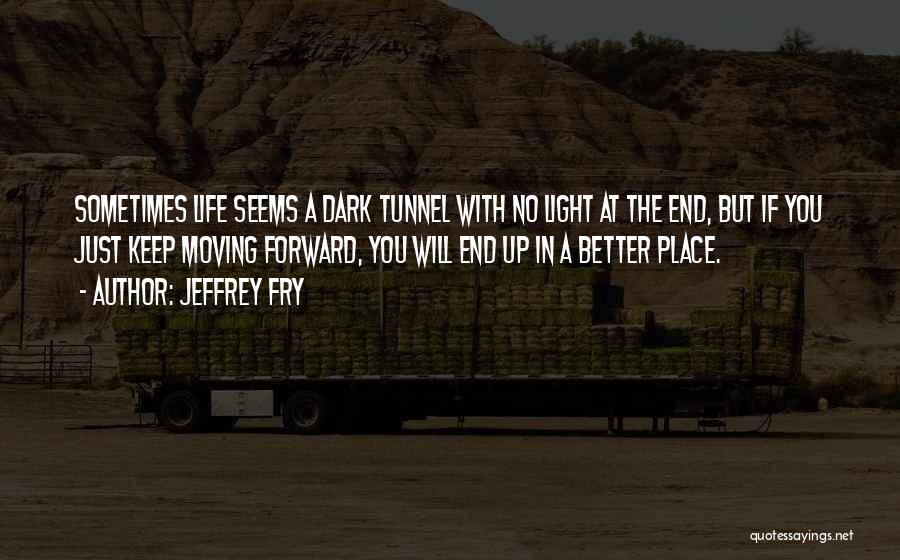 Dark Light Life Quotes By Jeffrey Fry