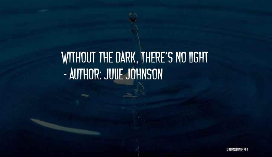 Dark Light Life Quotes By Julie Johnson
