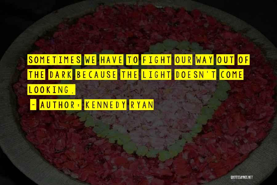 Dark Light Quotes By Kennedy Ryan