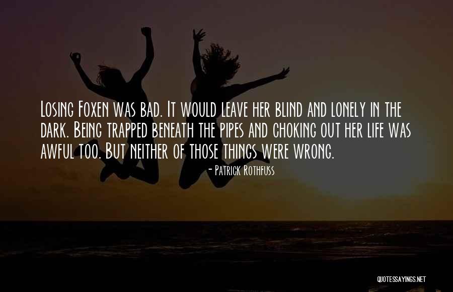 Dark Lonely Quotes By Patrick Rothfuss Dark Lonely Quotes By Patrick Rothfuss