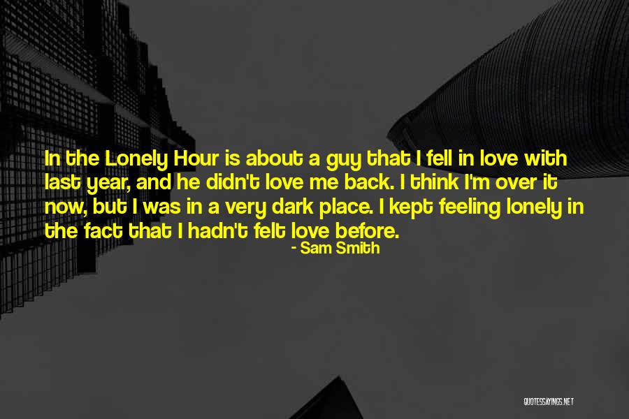 Dark Lonely Quotes By Sam Smith Dark Lonely Quotes By Sam Smith