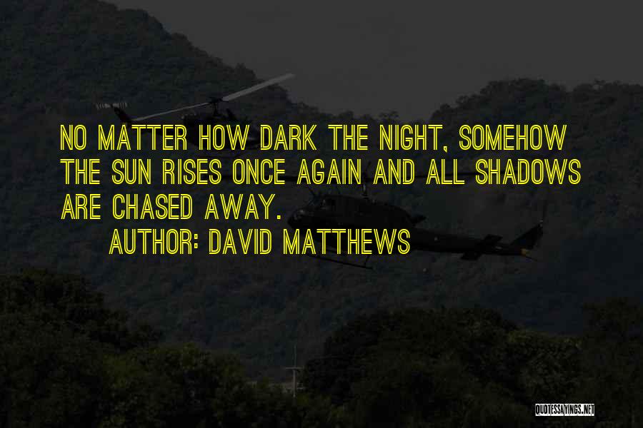 Dark Matter Quotes By David Matthews