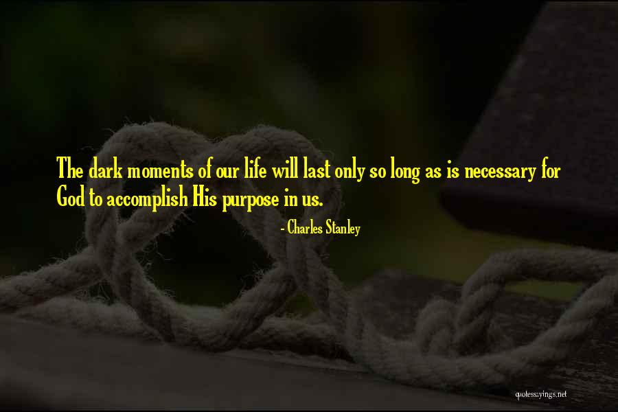 Dark Moments Life Quotes By Charles Stanley