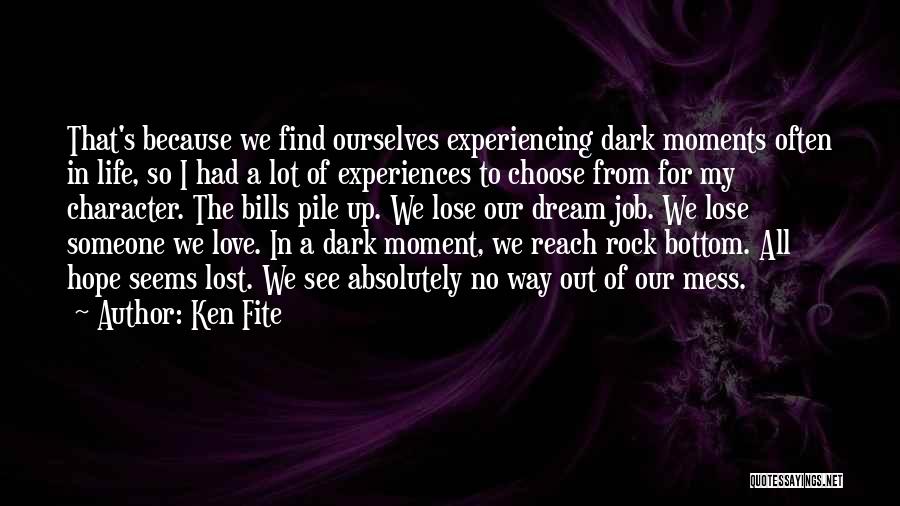 Dark Moments Life Quotes By Ken Fite