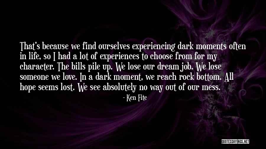 Dark Moments Life Quotes By Ken Fite