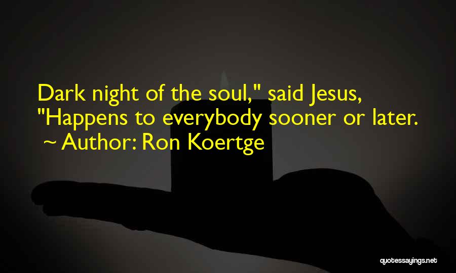 Dark Night Of The Soul Quotes By Ron Koertge