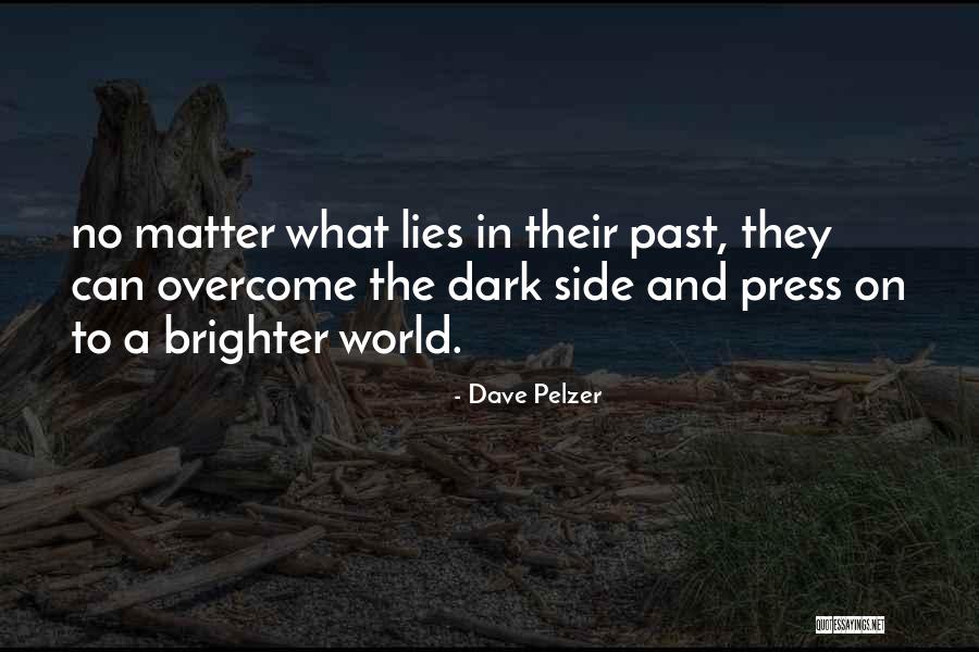 Dark Past Quotes By Dave Pelzer Dark Past Quotes By Dave Pelzer