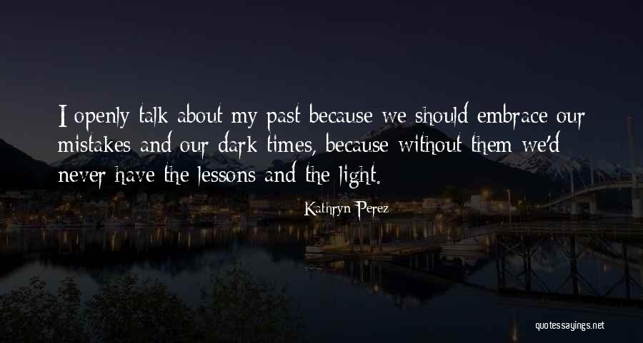 Dark Past Quotes By Kathryn Perez Dark Past Quotes By Kathryn Perez