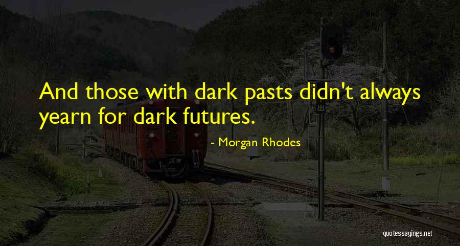 Dark Pasts Quotes By Morgan Rhodes